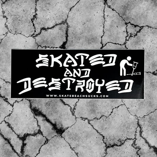 SKATED AND DESTROYED - STICKER